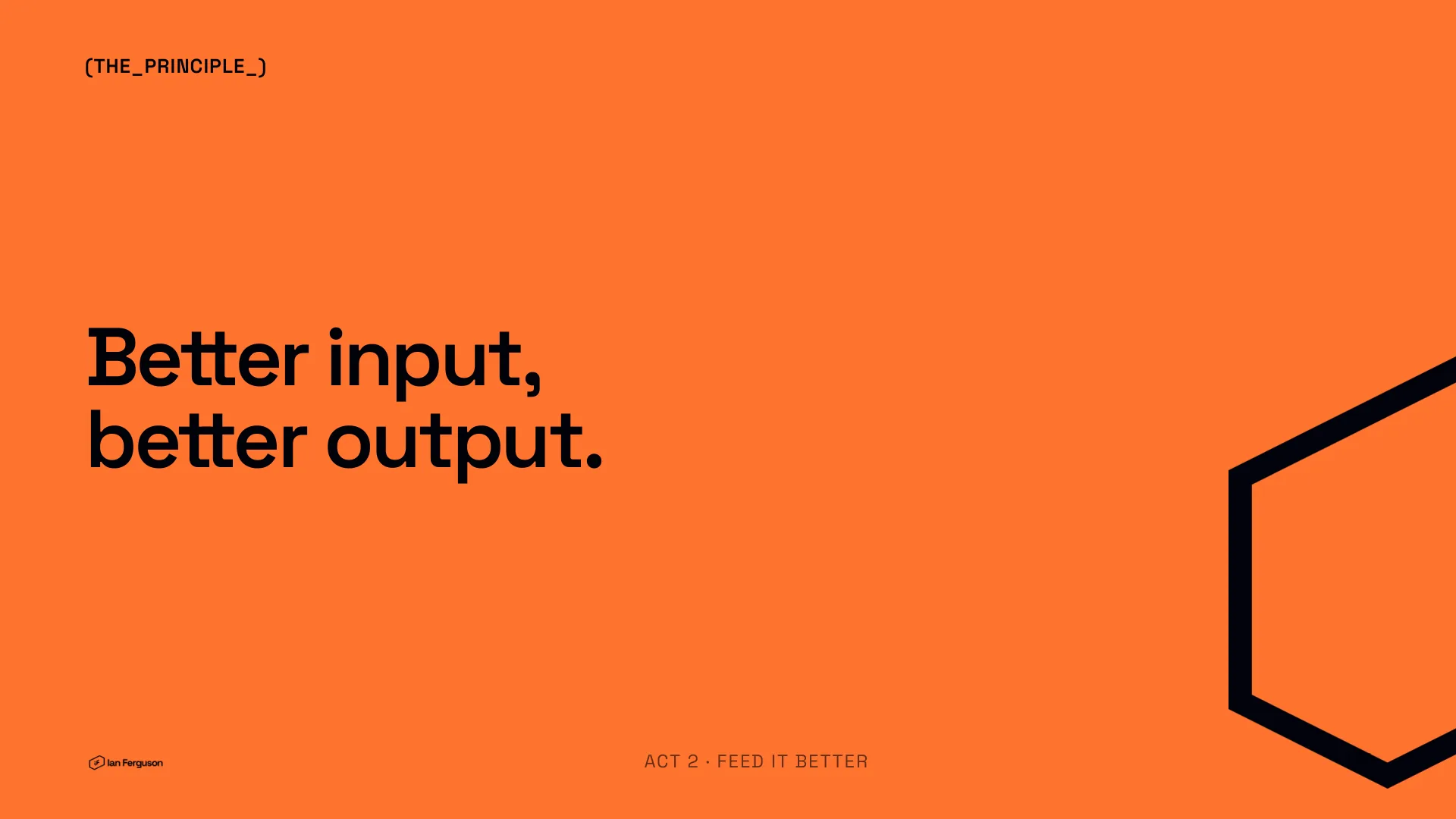 Slide 7 of 34: The principle: better input, better output