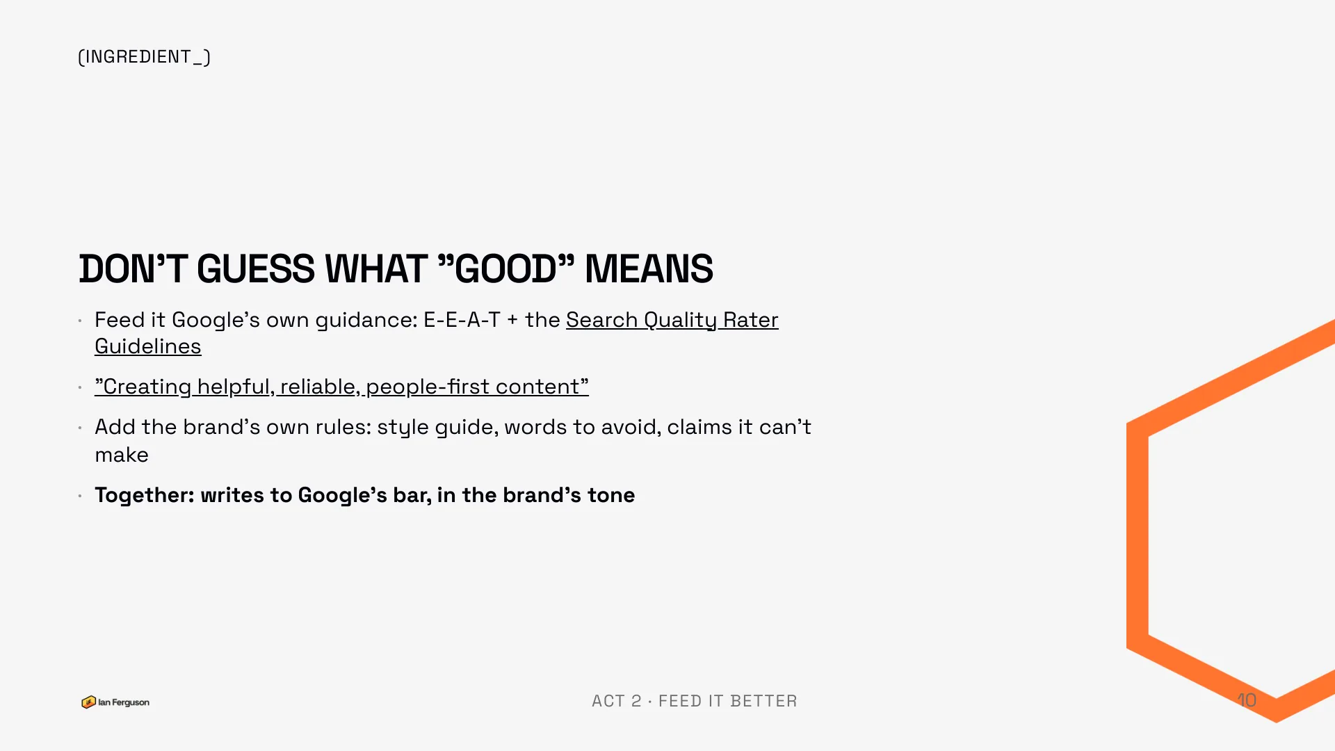Slide 11 of 34: Ingredient: don't guess what good means. Feed it Google's own guidance and the brand's own rules