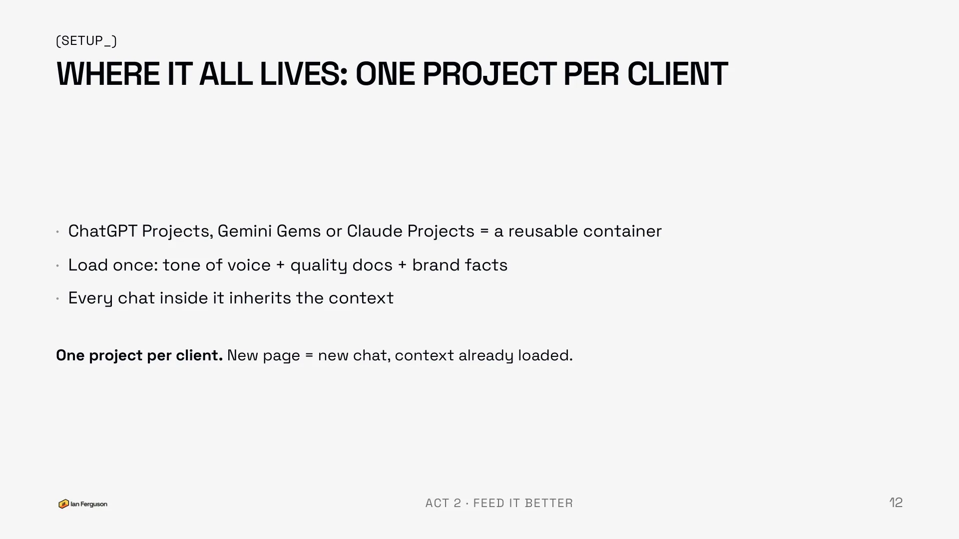 Slide 13 of 34: Where it all lives: one project per client. Load once, every chat inherits the context