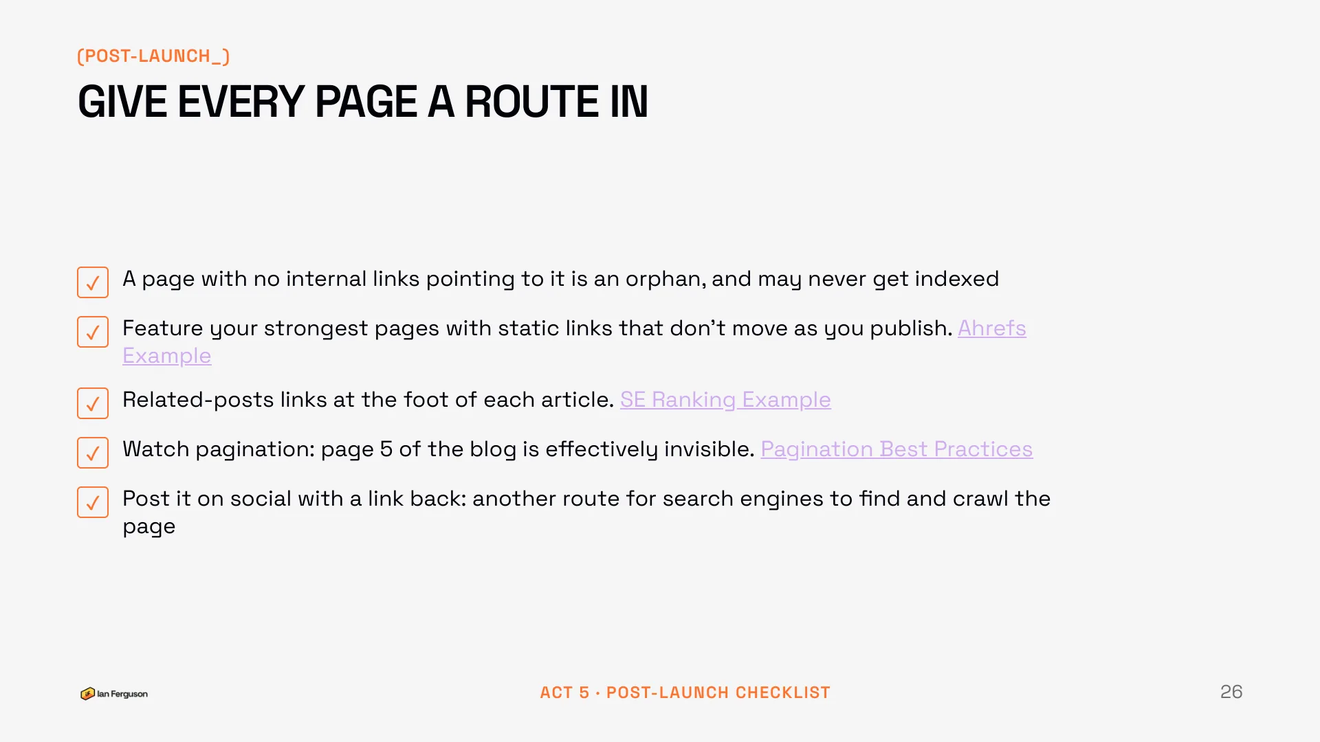 Slide 26 of 34: Post-launch checklist: give every page a route in. Internal links, static features, related posts, pagination, social